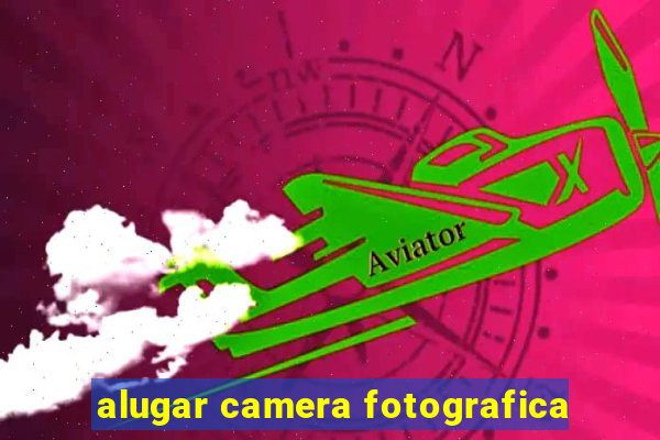 alugar camera fotografica